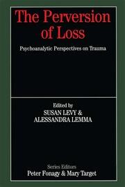 The Perversion of Loss: Psychoanalytic Perspectives on Trauma book cover