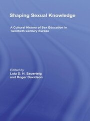 Shaping Sexual Knowledge: A Cultural History of Sex Education in Twentieth Century Europe book cover