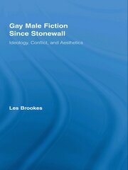 Gay Male Fiction Since Stonewall: Ideology, Conflict, and Aesthetics book cover