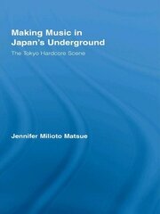 Making Music in Japan’s Underground: The Tokyo Hardcore Scene book cover