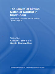 The Limits of British Colonial Control in South Asia: Spaces of Disorder in the Indian Ocean Region book cover