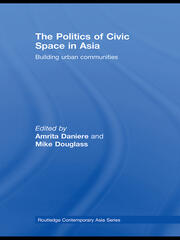 The Politics of Civic Space in Asia: Building Urban Communities book cover