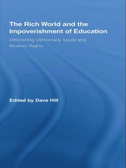 The Rich World and the Impoverishment of Education: Diminishing Democracy, Equity and Workers' Rights book cover