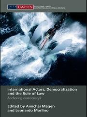 International Actors, Democratization and the Rule of Law: Anchoring Democracy? book cover