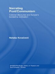Narrating Post/Communism: Colonial Discourse and Europe's Borderline Civilization book cover
