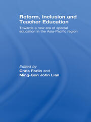 Reform, Inclusion and Teacher Education: Towards a new era of special education in the Asia-Pacific Region book cover