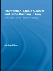 Intervention, Ethnic Conflict and State-Building in Iraq: A Paradigm for the Post-Colonial State book cover