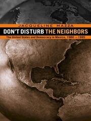 Don't Disturb the Neighbors: The US and Democracy in Mexico, 1980-1995 book cover