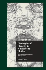 Ideologies of Identity in Adolescent Fiction: The Dialogic Construction of Subjectivity book cover
