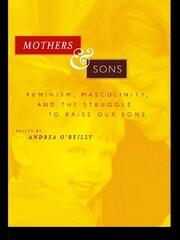 Mothers and Sons: Feminism, Masculinity, and the Struggle to Raise Our Sons book cover