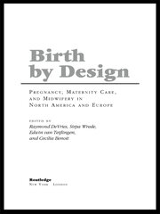 Birth By Design: Pregnancy, Maternity Care and Midwifery in North America and Europe book cover