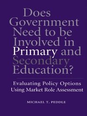 Does Government Need to be Involved in Primary and Secondary Education: Evaluating Policy Options Using Market Role Assessment book cover