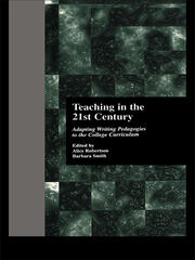 Teaching in the 21st Century: Adapting Writing Pedagogies to the College Curriculum book cover