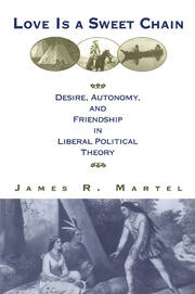 Love is a Sweet Chain: Desire, Autonomy and Friendship in Liberal Political Theory book cover
