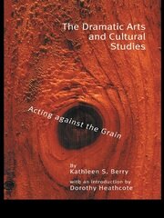 The Dramatic Arts and Cultural Studies: Educating against the Grain book cover