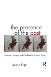 The Presence of the Past: Memory, Heritage and Childhood in Post-War Britain book cover