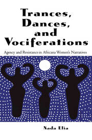 Trances, Dances and Vociferations: Agency and Resistance in Africana Women's Narratives book cover