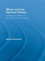 Milton and the Spiritual Reader: Reading and Religion in Seventeenth-Century England book cover