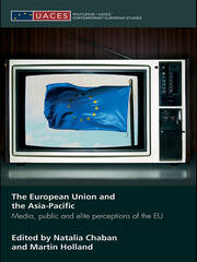 The European Union and the Asia-Pacific: Media, Public and Elite Perceptions of the EU book cover