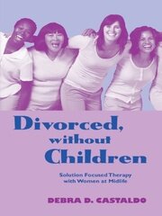 Divorced, without Children: Solution Focused Therapy with Women at Midlife book cover