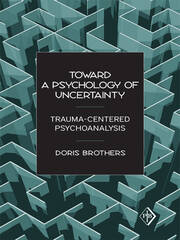 Toward a Psychology of Uncertainty: Trauma-Centered Psychoanalysis book cover