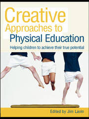 Creative Approaches to Physical Education: Helping Children to Achieve their True Potential book cover