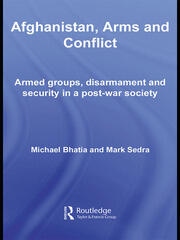 Afghanistan, Arms and Conflict: Armed Groups, Disarmament and Security in a Post-War Society book cover