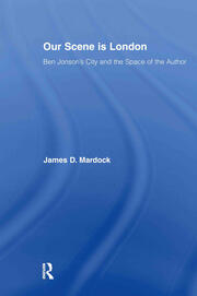 Our Scene is London: Ben Jonson's City and the Space of the Author book cover
