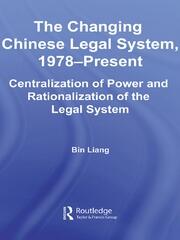 The Changing Chinese Legal System, 1978-Present: Centralization of Power and Rationalization of the Legal System book cover
