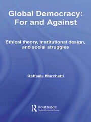 Global Democracy: For and Against: Ethical Theory, Institutional Design and Social Struggles book cover