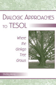 Dialogic Approaches to TESOL: Where the Ginkgo Tree Grows book cover
