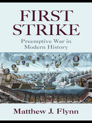First Strike: Preemptive War in Modern History book cover