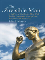 The Invisible Man: A Self-help Guide for Men With Eating Disorders, Compulsive Exercise and Bigorexia book cover