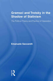 Gramsci and Trotsky in the Shadow of Stalinism: The Political Theory and Practice of Opposition book cover