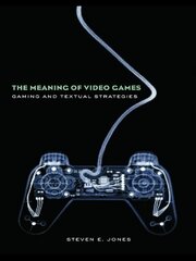 The Meaning of Video Games: Gaming and Textual Strategies book cover