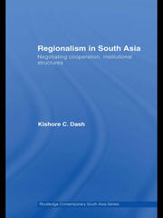 Regionalism in South Asia: Negotiating Cooperation, Institutional Structures book cover