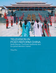 Television in Post-Reform China: Serial Dramas, Confucian Leadership and the Global Television Market book cover