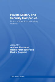 Private Military and Security Companies: Ethics, Policies and Civil-Military Relations book cover