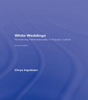 White Weddings: Romancing Heterosexuality in Popular Culture book cover