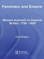 Feminism and Empire: Women Activists in Imperial Britain, 1790–1865 book cover