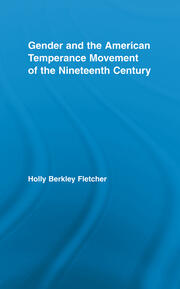Gender and the American Temperance Movement of the Nineteenth Century book cover