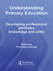 Understanding Primary Education: Developing Professional Attributes, Knowledge and Skills book cover