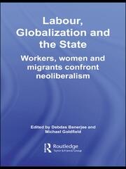 Labour, Globalization and the State: Workers, Women and Migrants Confront Neoliberalism book cover