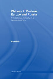 Chinese in Eastern Europe and Russia: A Middleman Minority in a Transnational Era book cover