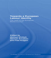Towards a European Labour Identity: The Case of the European Works Council book cover