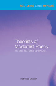 Theorists of Modernist Poetry: T.S. Eliot, T.E. Hulme, Ezra Pound book cover