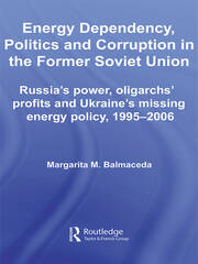 Energy Dependency, Politics and Corruption in the Former Soviet Union: Russia's Power, Oligarchs' Profits and Ukraine's Missing Energy Policy, 1995-2006 book cover