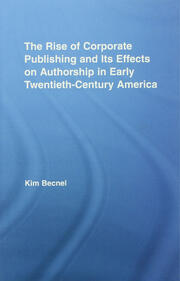 The Rise of Corporate Publishing and Its Effects on Authorship in Early Twentieth Century America book cover