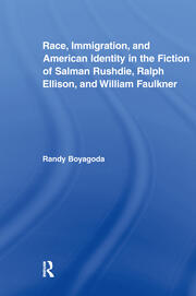 Race, Immigration, and American Identity in the Fiction of Salman Rushdie, Ralph Ellison, and William Faulkner book cover