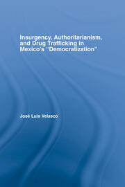 Insurgency, Authoritarianism, and Drug Trafficking in Mexico's Democratization book cover